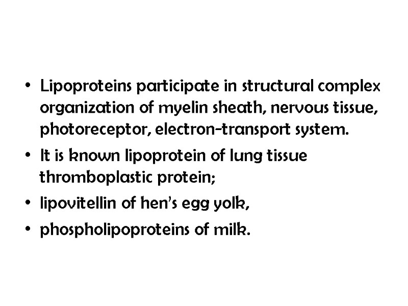 Lipoproteins participate in structural complex organization of myelin sheath, nervous tissue, photoreceptor, electron-transport system.